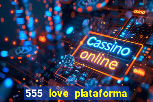 555 love plataforma de jogos